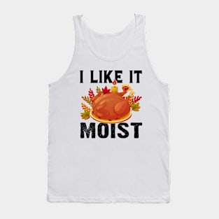 I like it moist funny thanksgiving turkey Tank Top